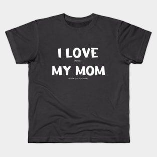 I love it when my mom lets me play video games funny present for your gamer son Kids T-Shirt